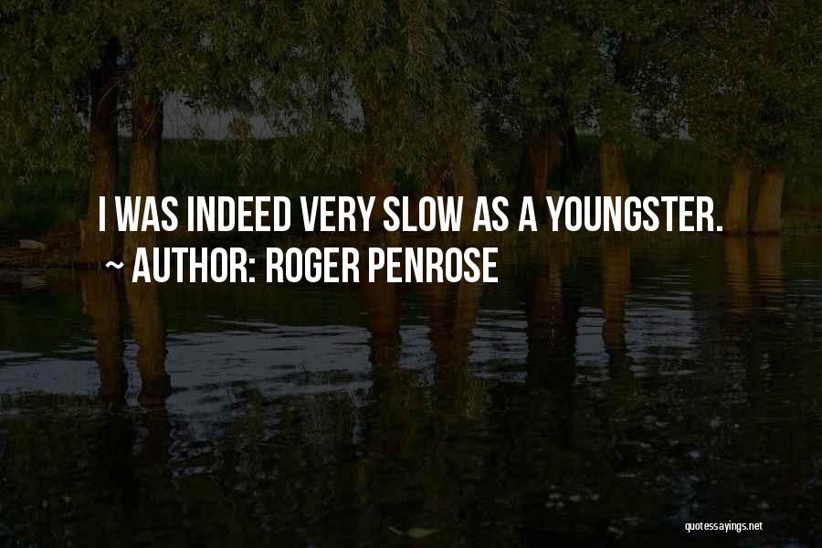 Youngster Quotes By Roger Penrose