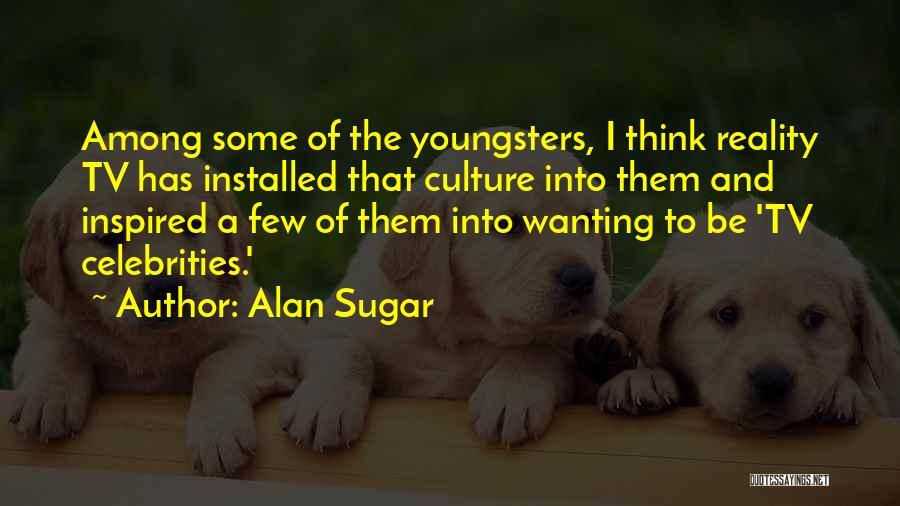 Youngsters Quotes By Alan Sugar