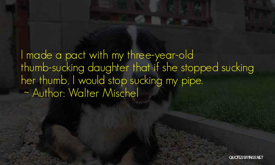 Your 1 Year Old Daughter Quotes By Walter Mischel