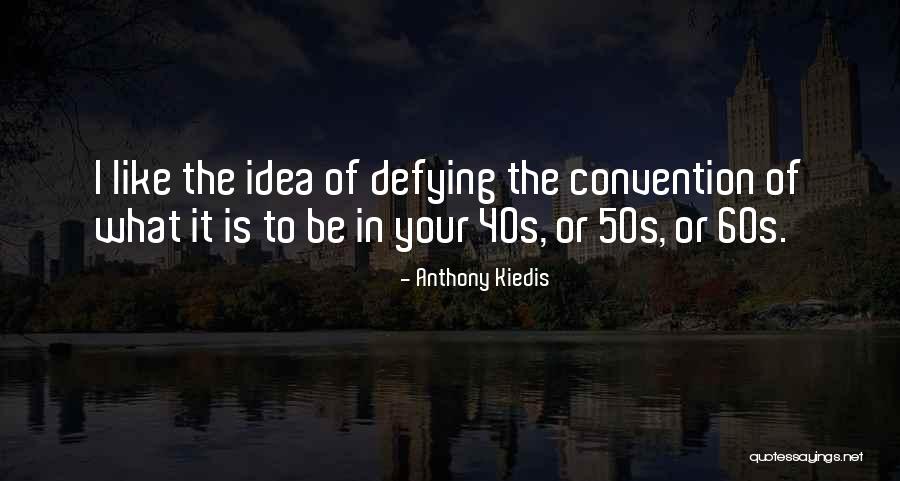 Your 40s Quotes By Anthony Kiedis Your 40s Quotes By Anthony Kiedis