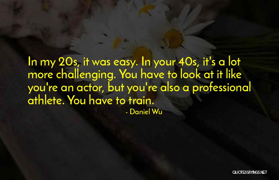 Your 40s Quotes By Daniel Wu