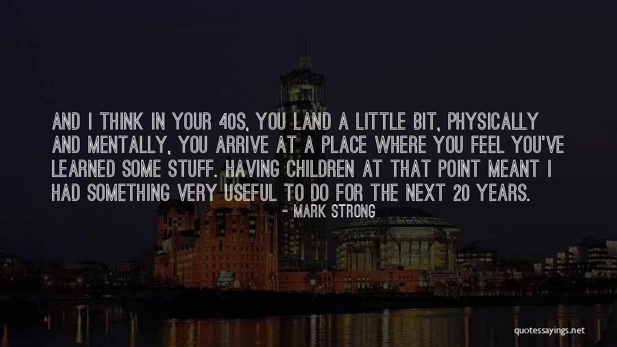 Your 40s Quotes By Mark Strong