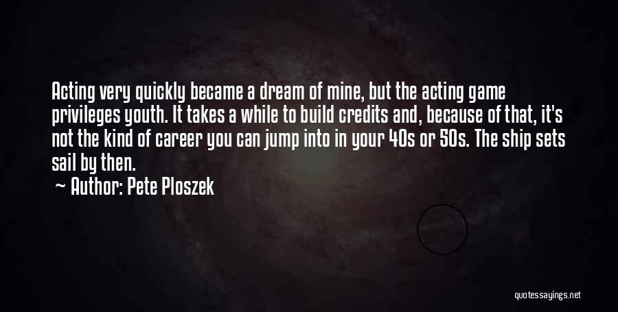 Your 40s Quotes By Pete Ploszek