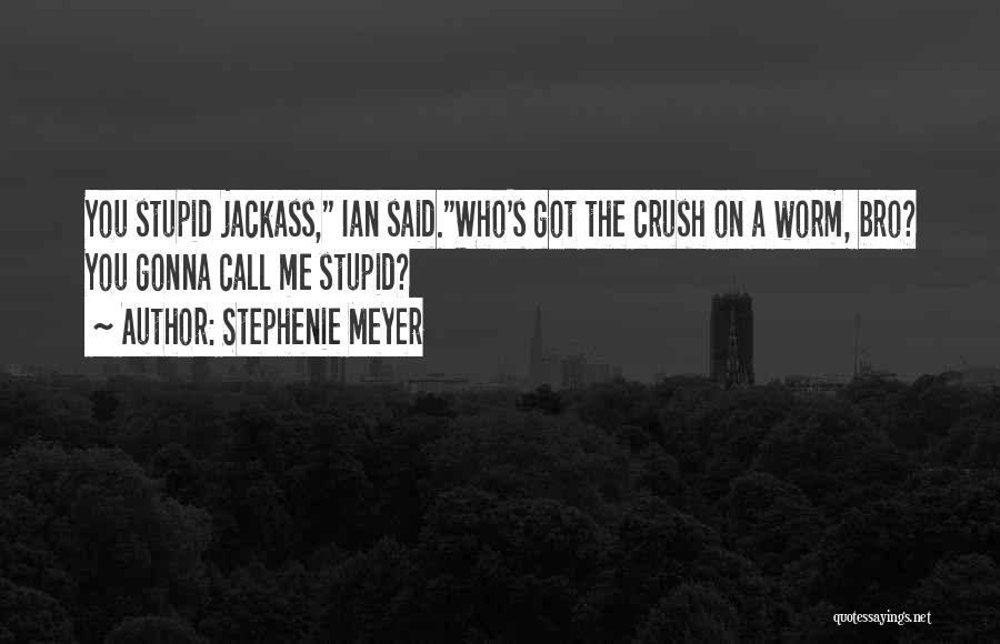 Your A Jackass Quotes By Stephenie Meyer