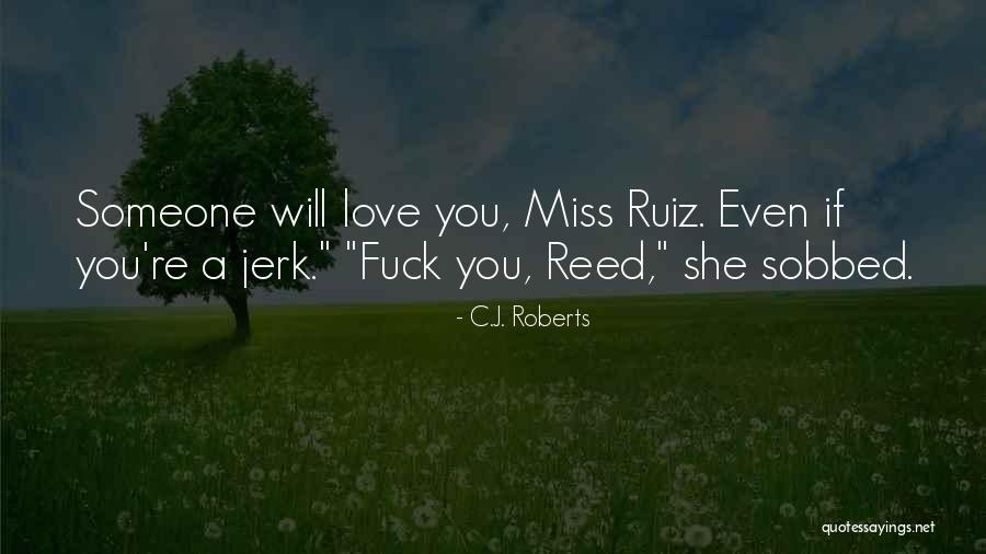 Your A Jerk But I Love You Quotes By C.J. Roberts