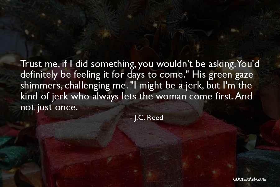 Your A Jerk But I Love You Quotes By J.C. Reed