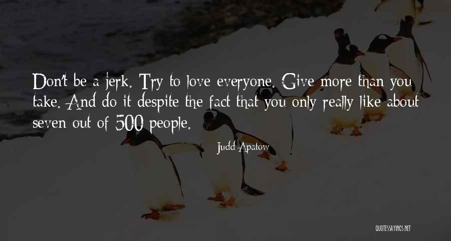 Your A Jerk But I Love You Quotes By Judd Apatow