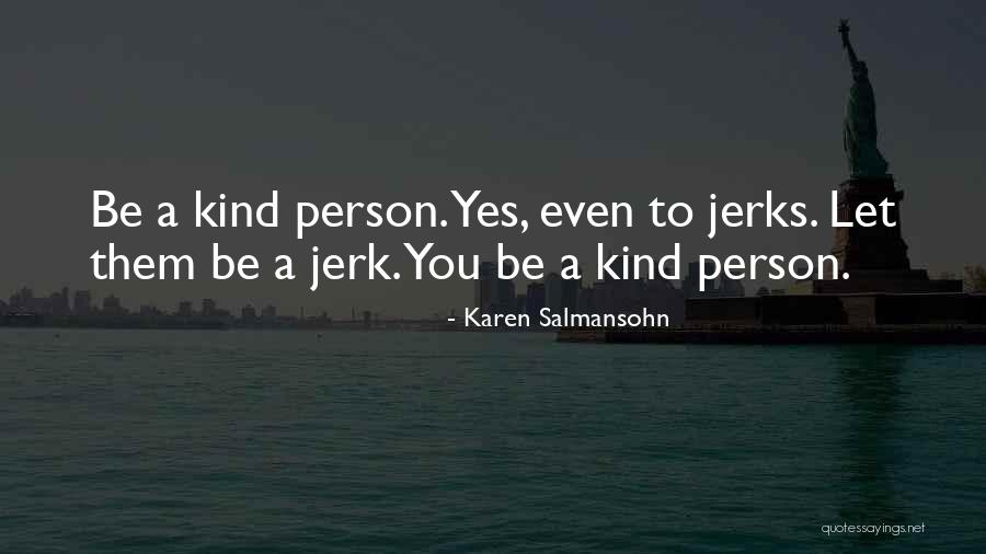 Your A Jerk But I Love You Quotes By Karen Salmansohn