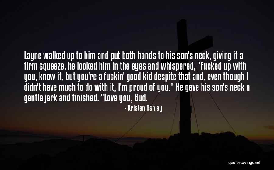 Your A Jerk But I Love You Quotes By Kristen Ashley Your A Jerk But I Love You Quotes By Kristen Ashley
