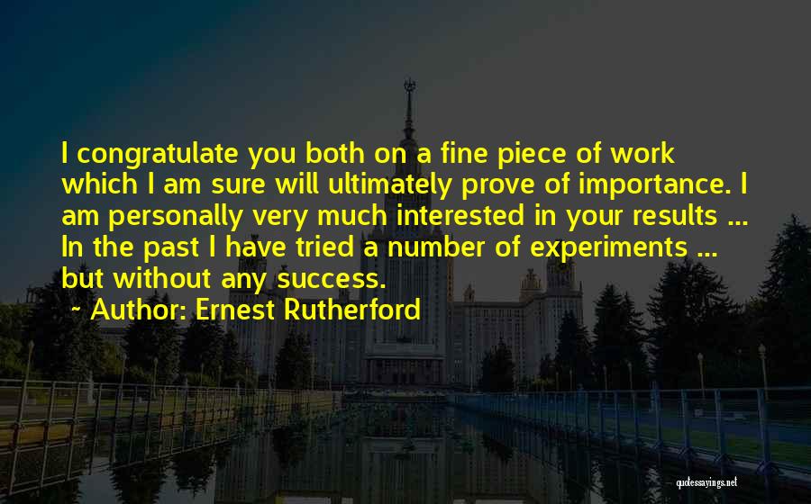 Your A Piece Of Work Quotes By Ernest Rutherford