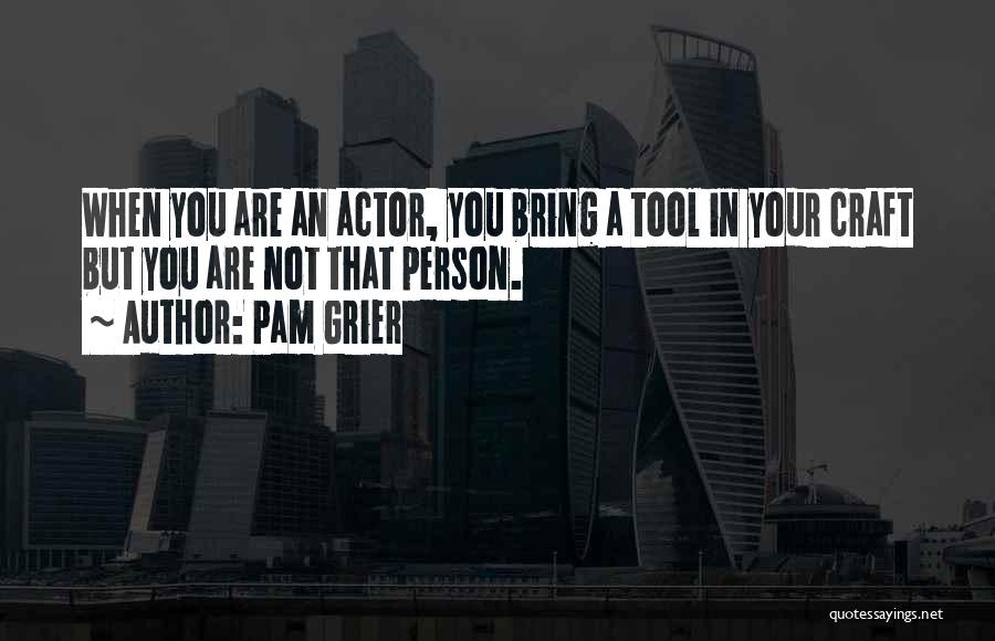 Your A Tool Quotes By Pam Grier