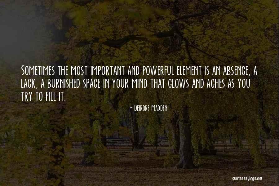 Your Absence Quotes By Deirdre Madden Your Absence Quotes By Deirdre Madden