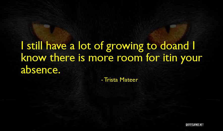Your Absence Quotes By Trista Mateer Your Absence Quotes By Trista Mateer