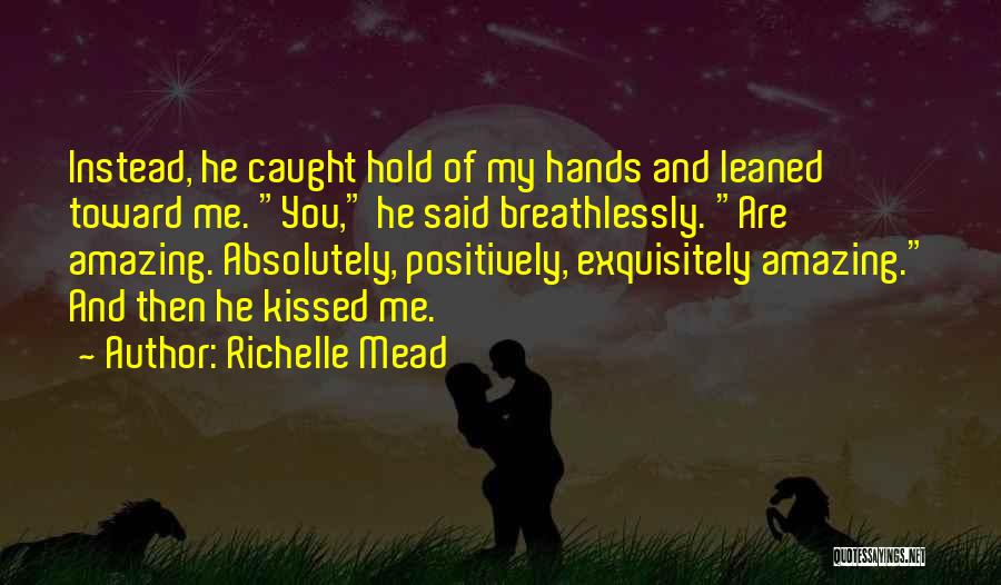 Your Absolutely Amazing Quotes By Richelle Mead