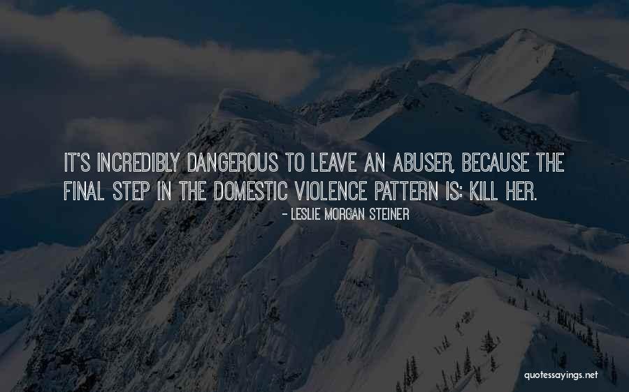 Your Abuser Quotes By Leslie Morgan Steiner Your Abuser Quotes By Leslie Morgan Steiner