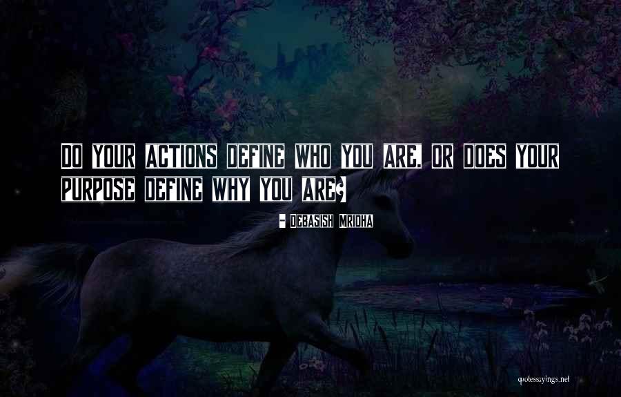 Your Actions Define You Quotes By Debasish Mridha Your Actions Define You Quotes By Debasish Mridha