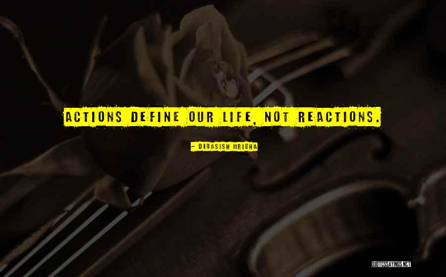 Your Actions Define You Quotes By Debasish Mridha Your Actions Define You Quotes By Debasish Mridha