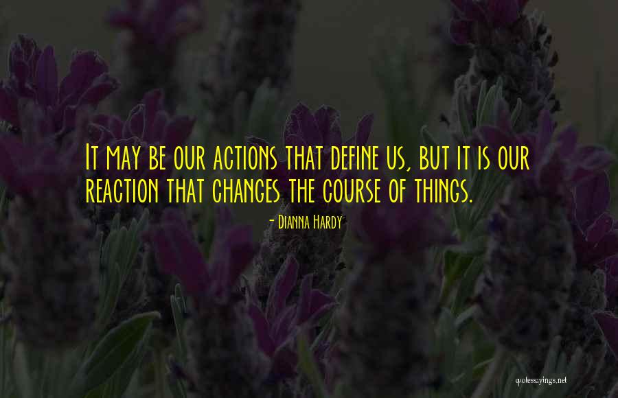 Your Actions Define You Quotes By Dianna Hardy Your Actions Define You Quotes By Dianna Hardy