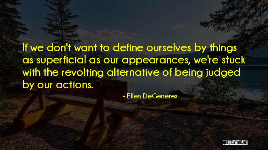 Your Actions Define You Quotes By Ellen DeGeneres