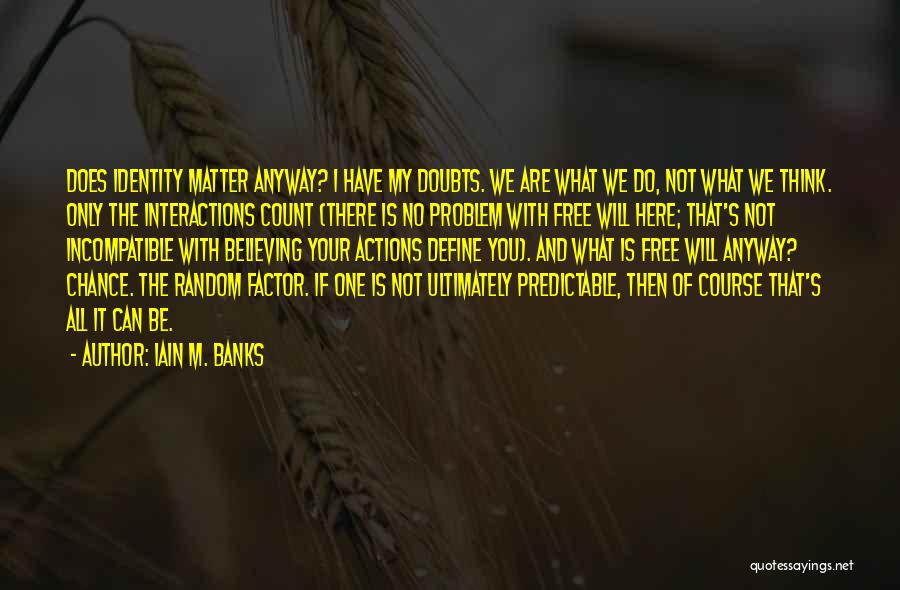 Your Actions Define You Quotes By Iain M. Banks