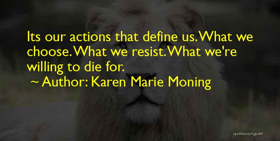Your Actions Define You Quotes By Karen Marie Moning