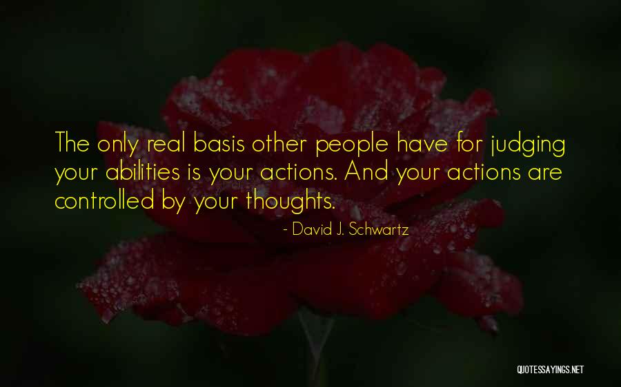 Your Actions Quotes By David J. Schwartz Your Actions Quotes By David J. Schwartz
