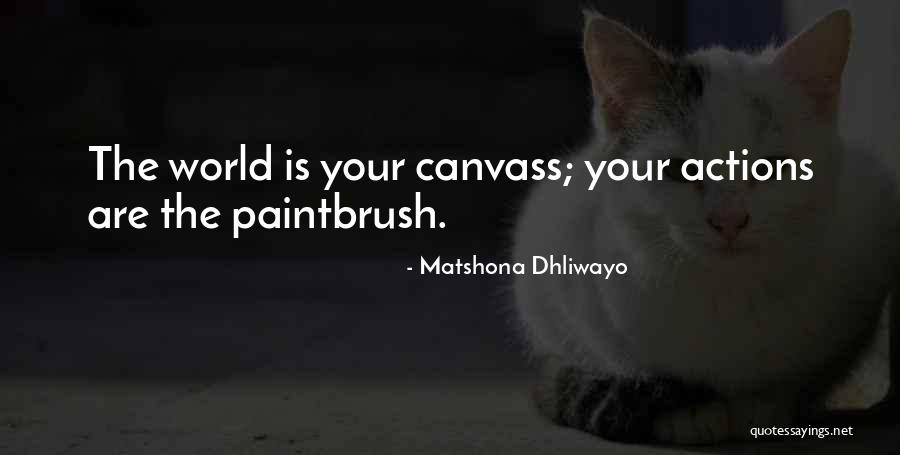 Your Actions Quotes By Matshona Dhliwayo Your Actions Quotes By Matshona Dhliwayo