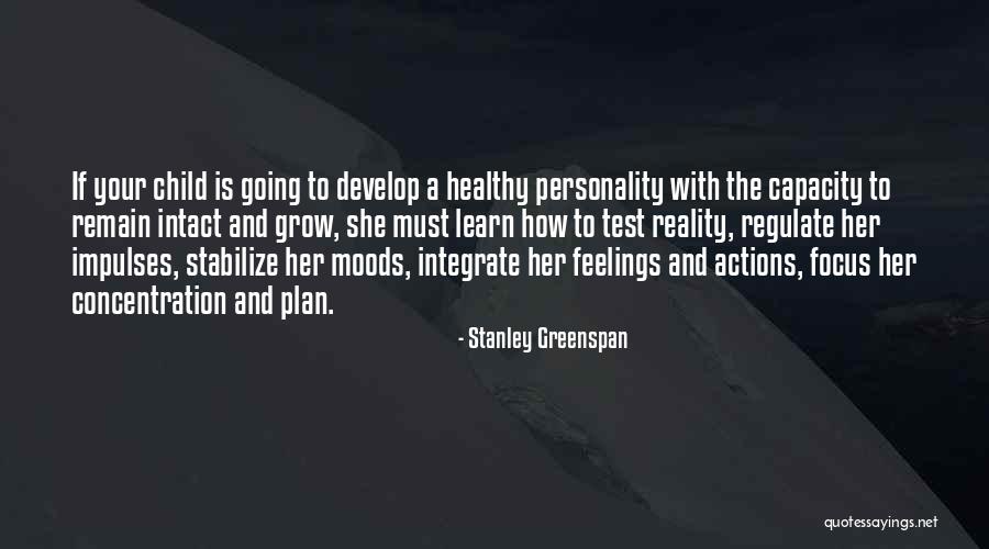 Your Actions Quotes By Stanley Greenspan Your Actions Quotes By Stanley Greenspan