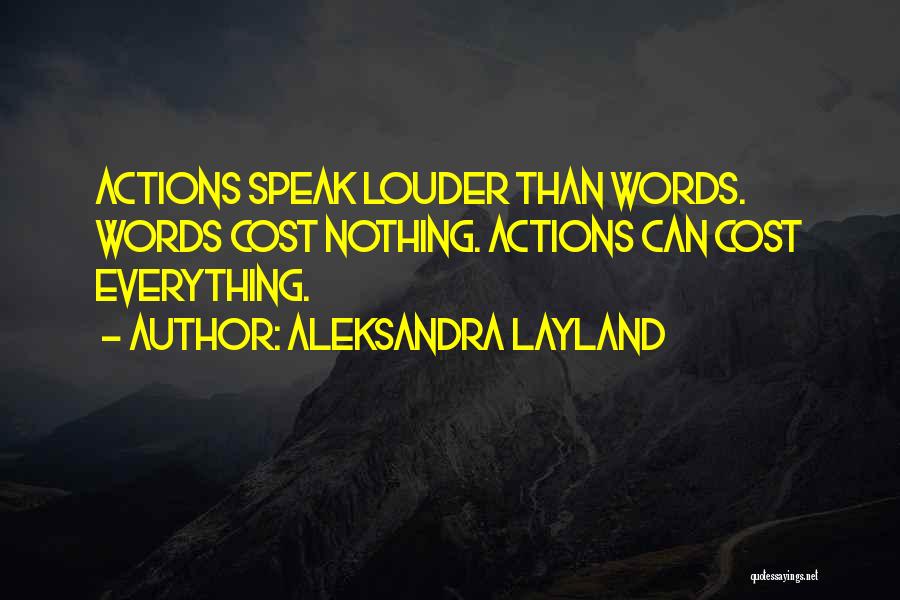 Your Actions Speak Louder Than Words Quotes By Aleksandra Layland