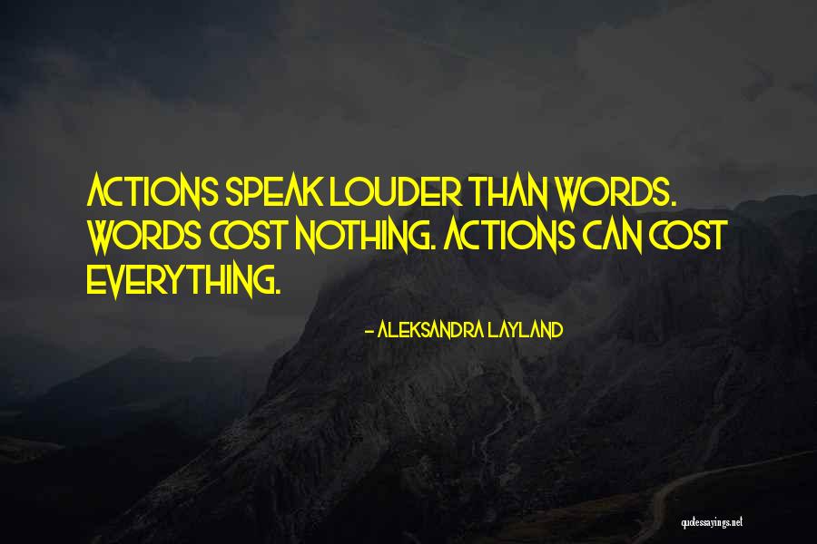 Your Actions Speak Louder Than Words Quotes By Aleksandra Layland