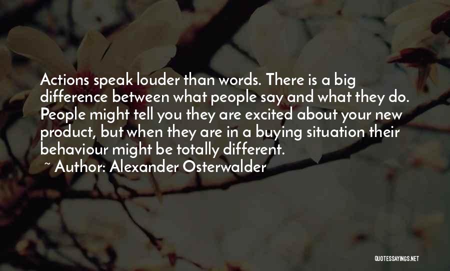Your Actions Speak Louder Than Words Quotes By Alexander Osterwalder