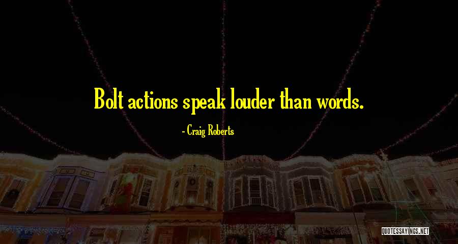 Your Actions Speak Louder Than Words Quotes By Craig Roberts