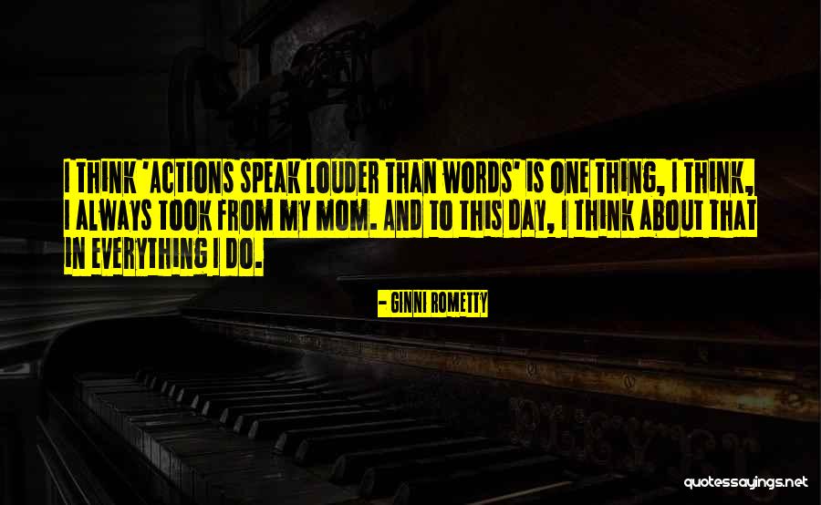 Your Actions Speak Louder Than Words Quotes By Ginni Rometty