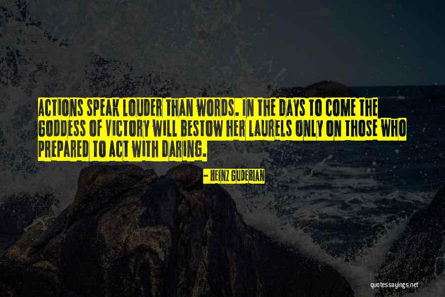 Your Actions Speak Louder Than Words Quotes By Heinz Guderian