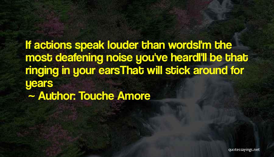 Your Actions Speak Louder Than Words Quotes By Touche Amore