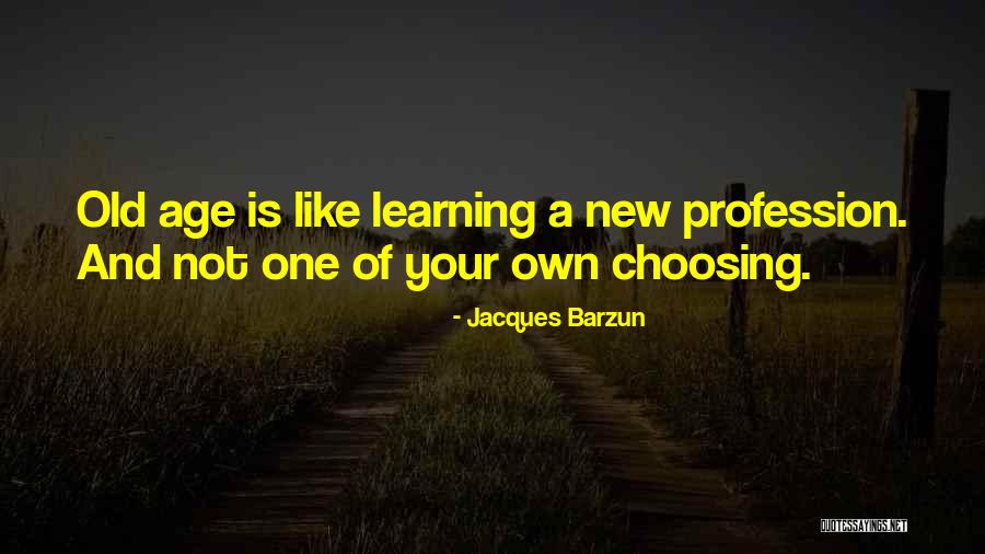 Your Age Quotes By Jacques Barzun Your Age Quotes By Jacques Barzun