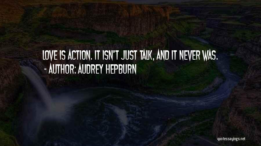 Your All Talk And No Action Quotes By Audrey Hepburn