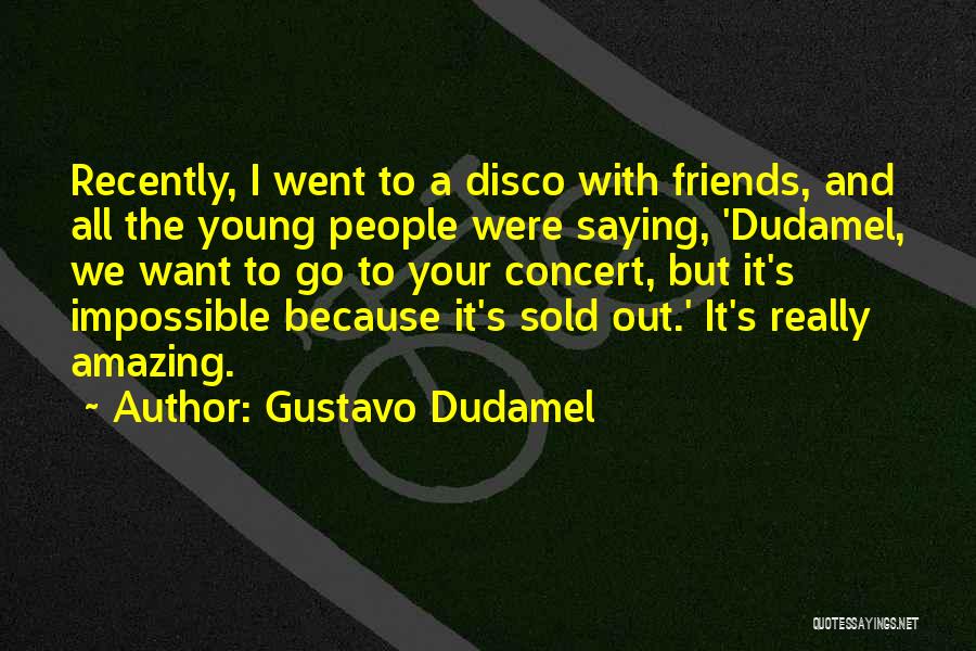 Your Amazing Because Quotes By Gustavo Dudamel