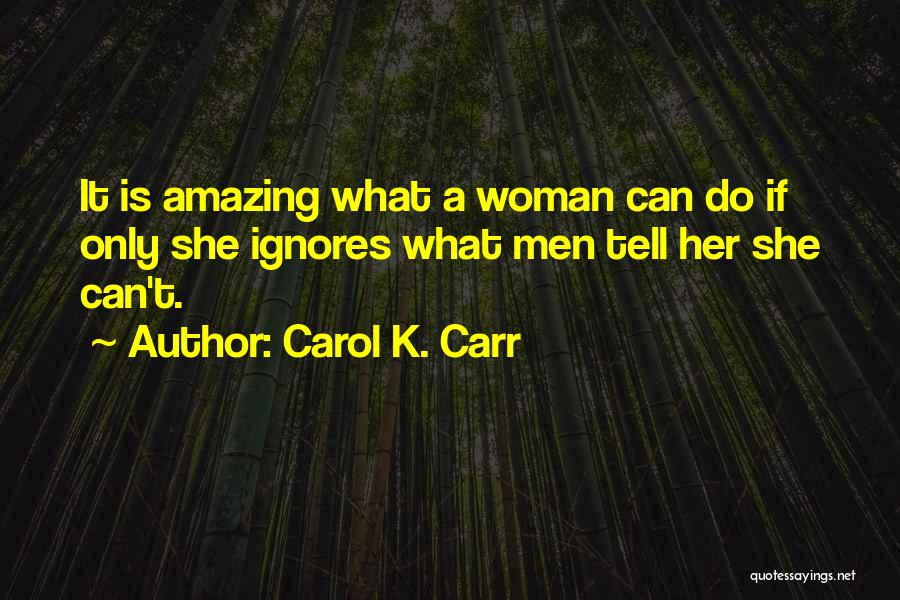 Your Amazing Woman Quotes By Carol K. Carr Your Amazing Woman Quotes By Carol K. Carr