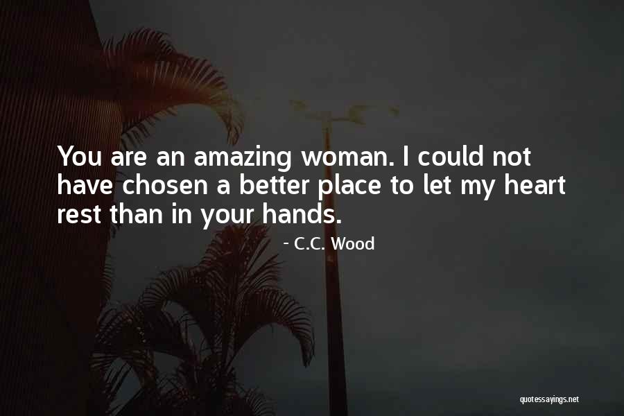 Your An Amazing Woman Quotes By C.C. Wood Your An Amazing Woman Quotes By C.C. Wood