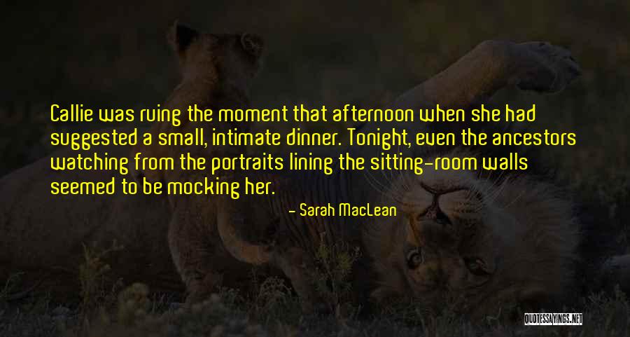 Your Ancestors Watching Over You Quotes By Sarah MacLean Your Ancestors Watching Over You Quotes By Sarah MacLean