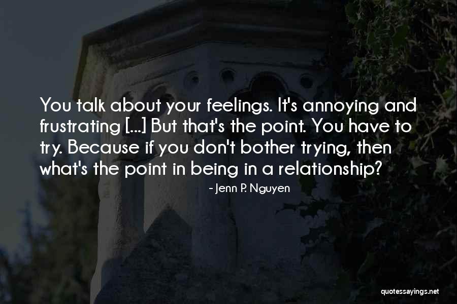 Your Annoying But I Love You Quotes By Jenn P. Nguyen Your Annoying But I Love You Quotes By Jenn P. Nguyen