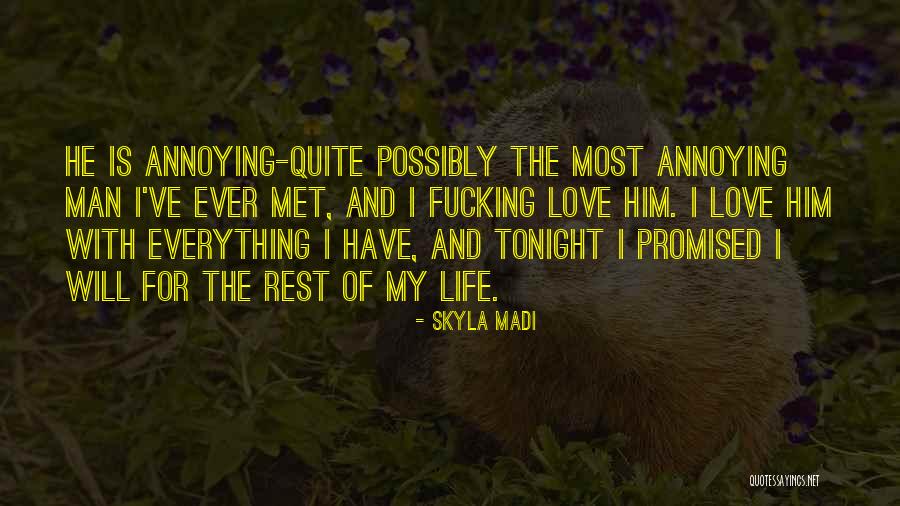 Your Annoying But I Love You Quotes By Skyla Madi Your Annoying But I Love You Quotes By Skyla Madi