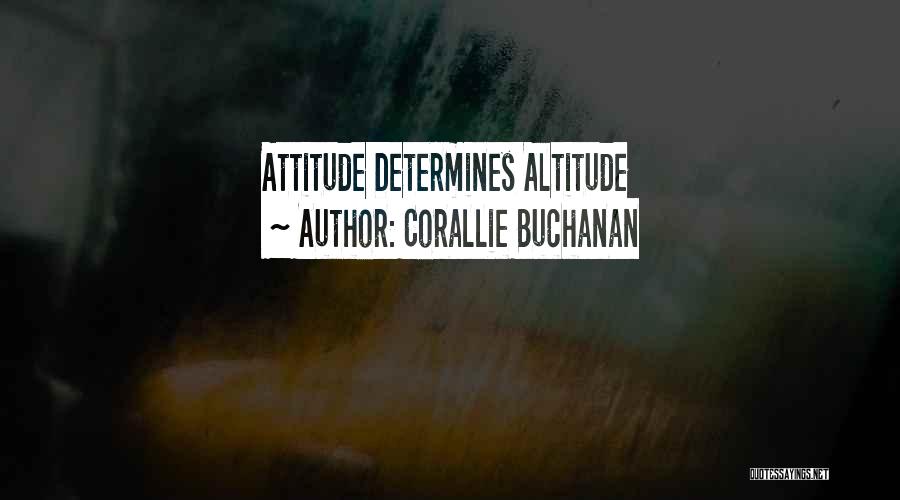 Your Attitude Determines Your Altitude Quotes By Corallie Buchanan