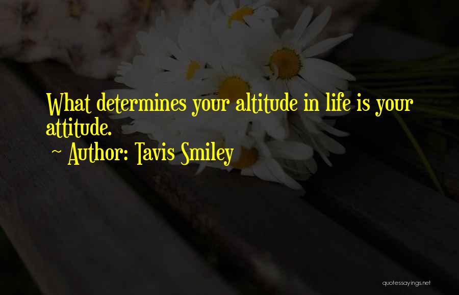 Your Attitude Determines Your Altitude Quotes By Tavis Smiley