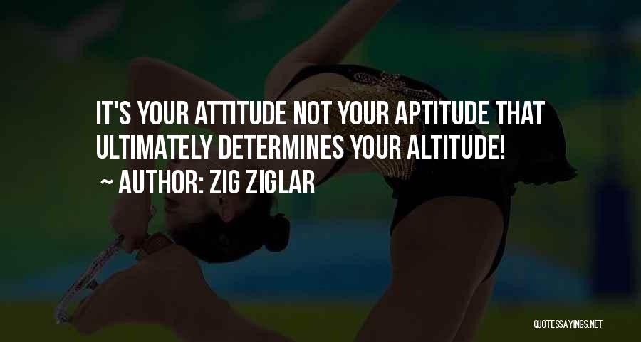 Your Attitude Determines Your Altitude Quotes By Zig Ziglar
