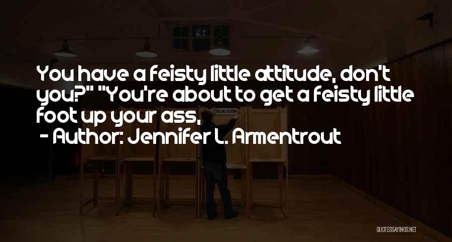 Your Attitude My Foot Quotes By Jennifer L. Armentrout