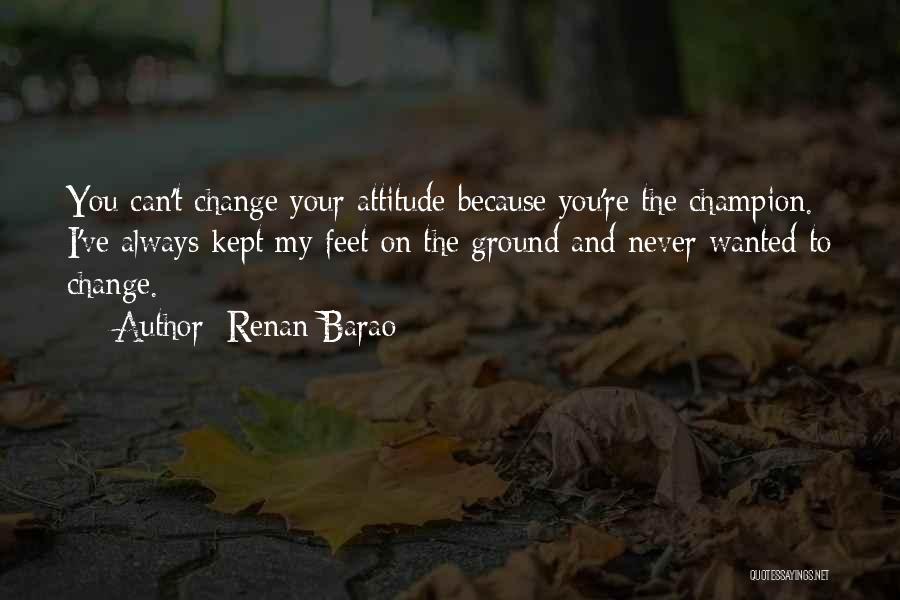Your Attitude Quotes By Renan Barao