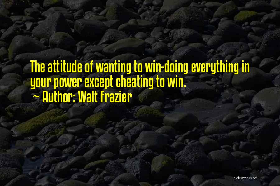 Your Attitude Quotes By Walt Frazier