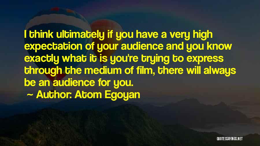 Your Audience Quotes By Atom Egoyan